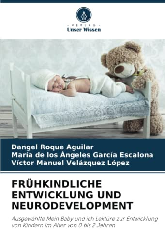 FRÜHKINDLICHE ENTWICKLUNG UND NEURODEVELOPMENT: Ausgewählte Mein Baby und ich Lektüre zur Entwicklung von Kindern im Alter von 0 bis 2 Jahren