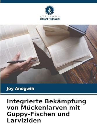 Integrierte Bekämpfung von Mückenlarven mit Guppy-Fischen und Larviziden