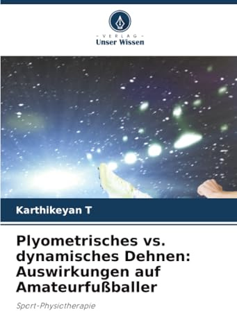 Plyometrisches vs. dynamisches Dehnen: Auswirkungen auf Amateurfußballer: Sport-Physiotherapie