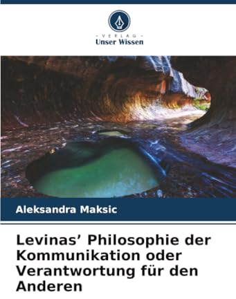 Levinas’ Philosophie der Kommunikation oder Verantwortung für den Anderen