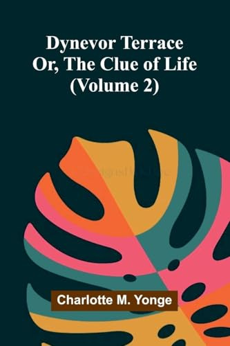 Dynevor Terrace; Or, The Clue of Life (Volume 2)