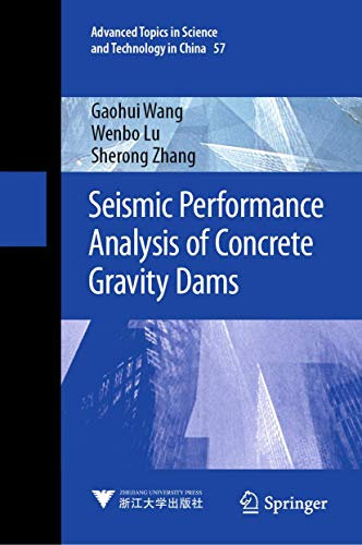 Seismic Performance Analysis of Concrete Gravity Dams (Advanced Topics in Science and Technology in China, 57)