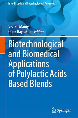 Biotechnological and Biomedical Applications of Polylactic Acids Based Blends (Interdisciplinary Biotechnological Advances)