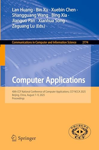 Computer Applications: 40th CCF National Conference of Computer Applications, CCF NCCA 2025, Beijing, China, August 7–9, 2025, Proceedings ... Computer and Information Science, Band 2774)