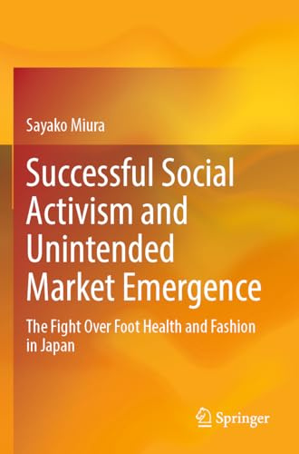 Successful Social Activism and Unintended Market Emergence: The Fight Over Foot Health and Fashion in Japan