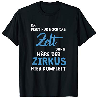Da fehlt nur noch das Zelt dann wäre der Zirkus hier Komplet T-Shirt