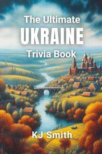 The Ultimate Ukraine Trivia Book (The Ultimate Trivia Books - Around the World Edition, Band 184)