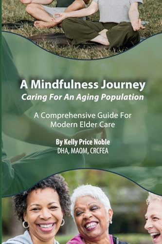 A Mindfulness Journey: Caring for an Aging Population - A Comprehensive Guide for Modern Elder Care