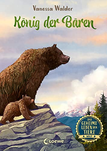 Das geheime Leben der Tiere (Wald) - König der Bären: Erlebe die Tierwelt und die Geheimnisse der Wälder wie noch nie zuvor - Für Kinder ab 8 Jahren (Das geheime Leben der Tiere - Wald 2)
