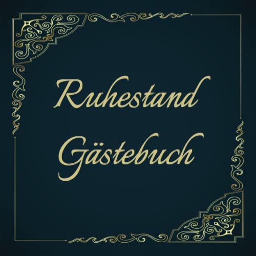 Ruhestand Gästebuch: Ein Gästebuch für Freunde und Familie zum Unterschreiben mit ihren guten Wünschen, ein Andenken für den Ruheständler zur ... und ein Gästebuch für die Ruhestandsfeier.
