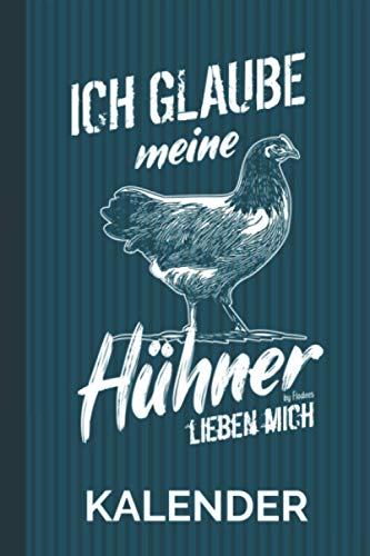 Kalender Ich Glaube Meine Hühner Lieben Mich: Vorwerkhühner 2021 I Jahreskalender I Terminplaner Für Hühner-Freunde I 120 Seiten I Wochenkalender