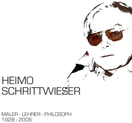 Heimo Schrittwieser: Maler-Lehrer-Philosoph 1928-2006