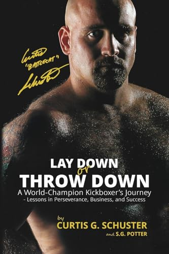 Lay Down or Throw Down: A World Champion Kickboxer's Journey - Lessons in Perseverance, Business, and Success