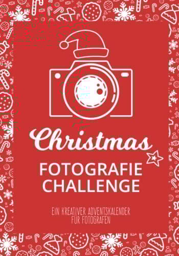 Christmas Fotografie Challenge: Ein kreativer Adventskalender für Fotografen mit 24 winterlich-weihnachtlichen Fotografie-Aufgaben