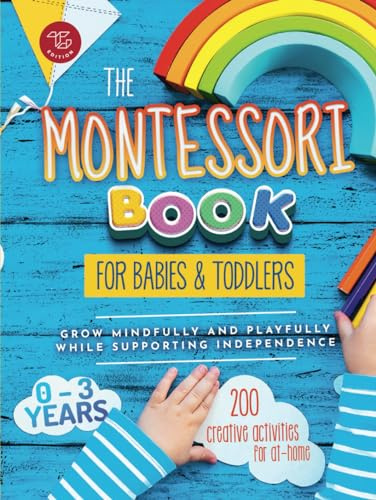 The Montessori Book for Babies and Toddlers: 200 creative activities for at-home to help children from ages 0 to 3 - grow mindfully and playfully ... independence (Montessori at Home, Band 1)