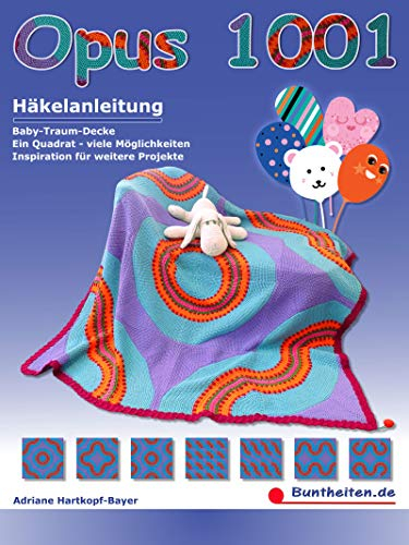 Opus 1001: Häkelanleitung, Baby-Traum-Decke, ein Quadrat – viele Möglichkeiten, Inspiration für weitere Projekte