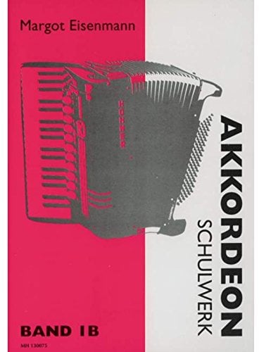 Akkordeon Schulwerk 1 B. Akkordeon: Ein Lehrgang in vier Bänden