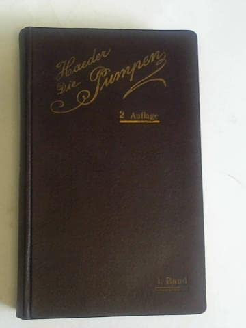 Pumpen und Kompressoren. Praktisches Handbuch für Entwurf, Konstruktion, Untersuchung und Verbesserung von Pumpmaschinen. Für Schule und Selbstunterricht, Band I (von 2 Bänden)