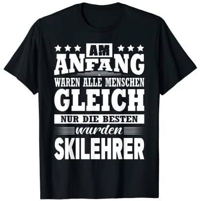 Herren Am Anfang Waren Alle Menschen Gleich Skilehrer Ski T-Shirt