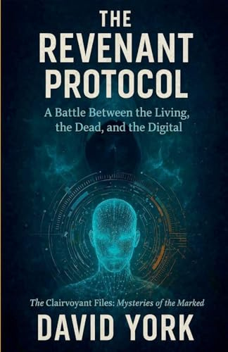 The Revenant Protocol: A Battle Between the Living, the Dead, and the Digital (The Digital Compendium)