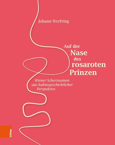 Auf der Nase des rosaroten Prinzen: Wiener Scherznamen aus kulturgeschichtlicher Perspektive