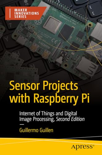 Sensor Projects with Raspberry Pi: Internet of Things and Digital Image Processing (Maker Innovations Series)