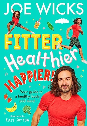 Fitter, Healthier, Happier!: Activate your body and mind in a fun and educational way in this amazing illustrated kids’ book from best-selling author and fitness trainer!