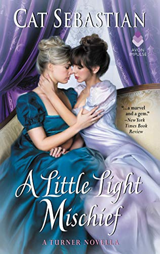 A Little Light Mischief: A Turner Series Lesbian Historical Romance – Forbidden Desire in Regency England