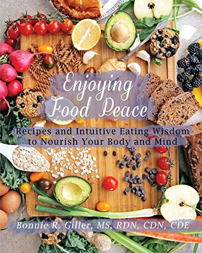 Enjoying Food Peace: Recipes and Intuitive Eating Wisdom to Nourish Your Body and Mind