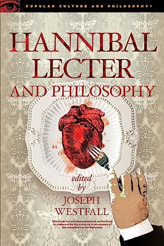 Hannibal Lecter and Philosophy: The Heart of the Matter (Popular Culture and Philosophy, 96, Band 96)