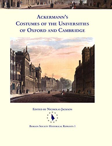Ackermann's Costumes of the Universities of Oxford and Cambridge (Burgon Society Historical Reprints, Band 1)