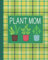 Plant Mom: Garden Journal, Planner & Log Book
