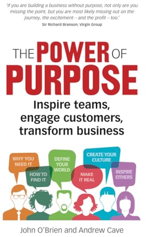 Power of Purpose, The: Inspire teams, engage customers, transform business