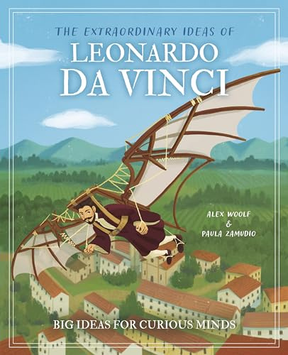 The Extraordinary Ideas of Leonardo Da Vinci: Big Ideas for Curious Minds (Arcturus Genius Ideas)