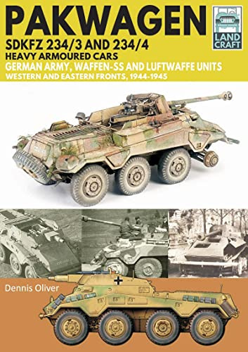 Pakwagen SDKFZ 234/3 and 234/4: German Army, Waffen-SS and Luftwaffe Units - Western and Eastern Fronts, 1944-1945 (Land Craft)