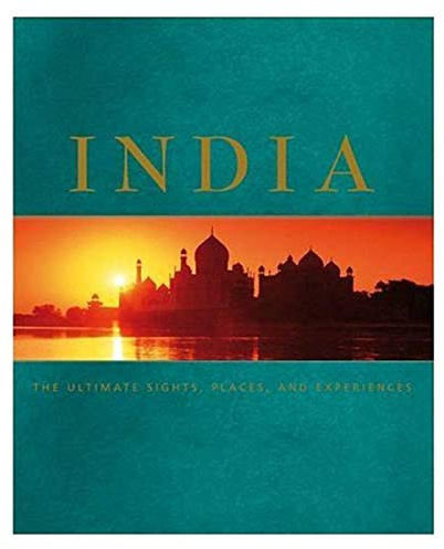 India: People, Place, Culture, History: The ultimate sights, places, and experiences