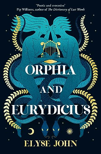 Orphia And Eurydicius: A beautiful compelling story of love and creativity to inspire readers of Jennifer Saint, Madeline Miller and Natalie Haynes