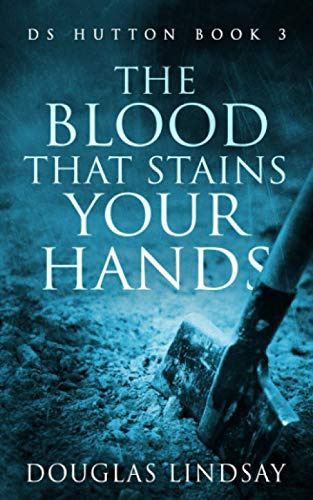 The Blood That Stains Your Hands: DS Hutton Book 3 (DS Thomas Hutton Crime Series, Band 3)