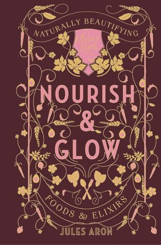 Nourish & Glow - Naturally Beautifying Foods & Elixirs (Pretty Zen): 0