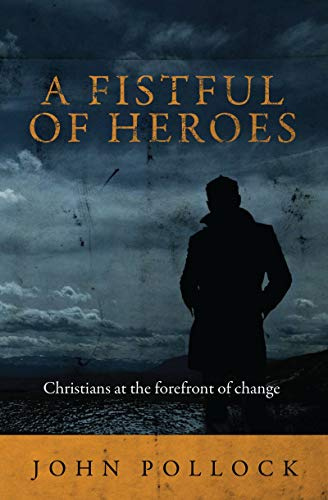 A Fistful of Heroes: Christians at the Forefront of Change (Biography)