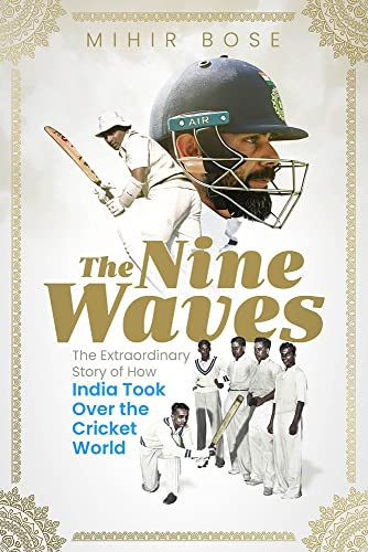 The Nine Waves: The Extraordinary Story of How India Took over the Cricket World