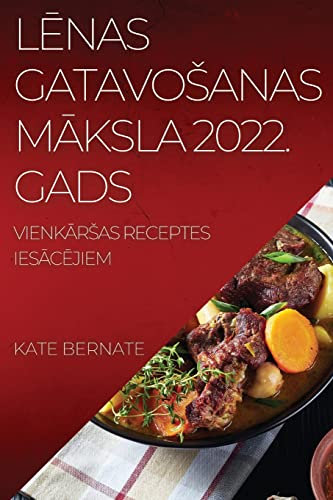 LĒnas Gatavosanas MĀksla 2022. Gads: VienkĀrsas Receptes IesĀcĒjiem