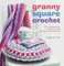 Granny Square Crochet: 35 Contemporary Projects Using Traditional Techniques