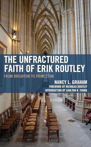 The Unfractured Faith of Erik Routley: From Brighton to Princeton