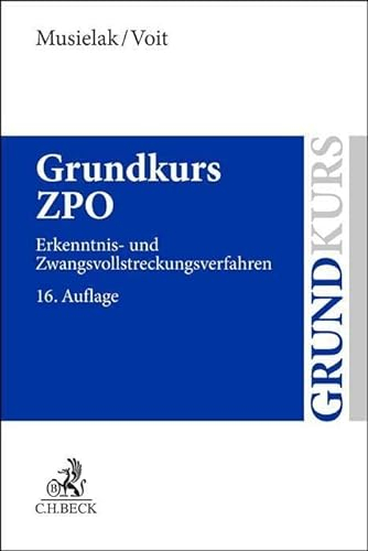 Grundkurs ZPO: Eine Darstellung zur Vermittlung von Grundlagenwissen im Zivilprozessrecht (Erkenntnisverfahren und Zwangsvollstreckung) mit Fällen und ... sowie mit Übungsklausuren