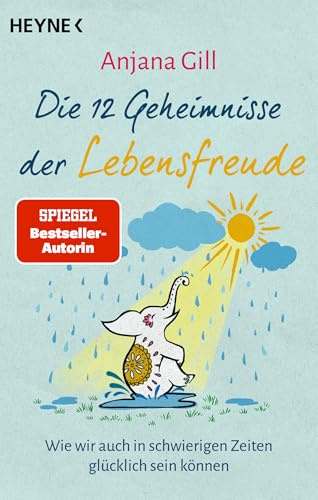 Die 12 Geheimnisse der Lebensfreude: Wie wir auch in schwierigen Zeiten glücklich sein können - SPIEGEL-Bestseller