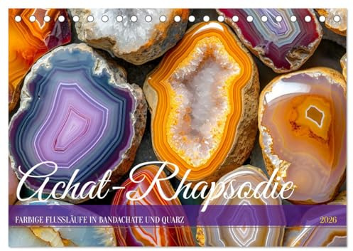 Achat-Rhapsodie - Farbige Flussläufe in Bandachaten und Quarz (Tischkalender 2026 DIN A5 quer), CALVENDO Monatskalender: Halbedelstein Achte - Eine ... aus Stein und Farbe (CALVENDO Wissenschaft)