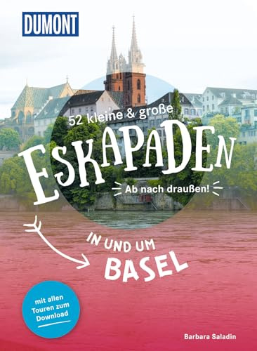 52 kleine & große Eskapaden in und um Basel: Ab nach draußen! (DUMONT Eskapaden)