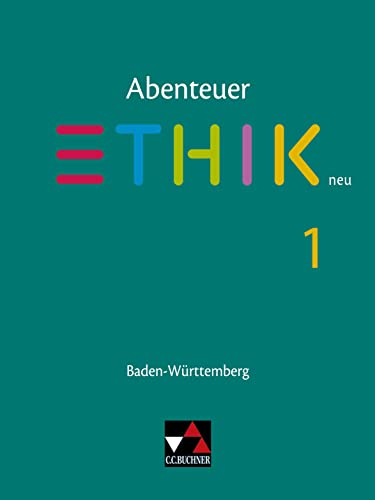 Abenteuer Ethik – Baden-Württemberg / Abenteuer Ethik BW 1: Unterrichtswerk für Ethik in der Sekundarstufe I (Abenteuer Ethik – Baden-Württemberg: Unterrichtswerk für Ethik in der Sekundarstufe I)