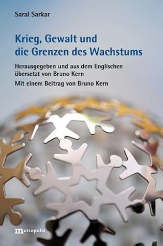 Krieg, Gewalt und die Grenzen des Wachstums: Mit einem Beitrag von Bruno Kern: Den Krieg gründlich verlernen